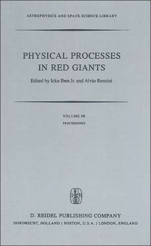 Physical Processes in Red Giants: Proceedings of the Second Workshop, Held at the Ettore Majorana Centre for Scientific Culture, Advanced School of Astronomy, in Erice, Sicily, Italy, September 3–13, 1980 de I. Iben