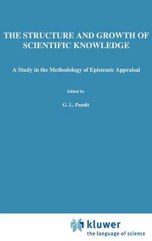 The Structure and Growth of Scientific Knowledge: A Study in the Methodology of Epistemic Appraisal de G.L. Pandit