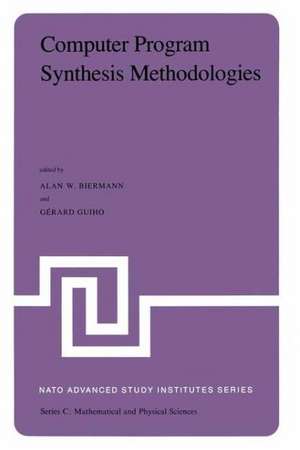 Computer Program Synthesis Methodologies: Proceedings of the NATO Advanced Study Institute held at Bonas, France, September 28–October 10, 1981 de A.W. Biermann