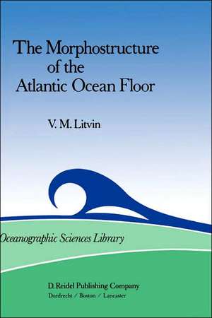 The Morphostructure of the Atlantic Ocean Floor: Its Development in the Meso-Cenozoic de V.M. Litvin