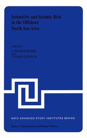 Seismicity and Seismic Risk in the Offshore North Sea Area: Proceedings of the NATO Advanced Research Workshop, held at Utrecht, The Netherlands, June 1–4, 1982 de A.R. Ritsema