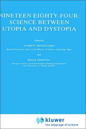 Nineteen Eighty-Four: Science Between Utopia and Dystopia de E. Mendelsohn