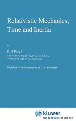 Relativistic Mechanics, Time and Inertia de E. Tocaci