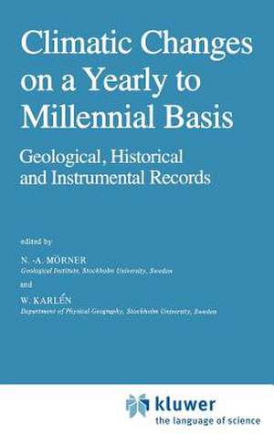 Climatic Changes on a Yearly to Millennial Basis: Geological, Historical and Instrumental Records de N.-A. Mörner