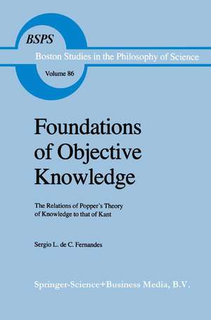 Foundations of Objective Knowledge: The Relations of Popper’s Theory of Knowledge to that of Kant de Sergio L. de C. Fernandes