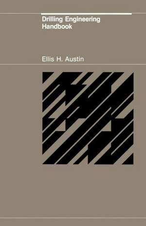 Drilling Engineering Handbook de E.H. Austin