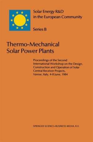 Thermo-Mechanical Solar Power Plants: Proceedings of the Second International Workshop on the Design, Construction and Operation of Solar Central Receiver Projects, Varese, Italy, 4–8 June, 1984 de J. Gretz