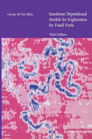 Sandstone Depositional Models for Exploration for Fossil Fuels de G. Devries Klein