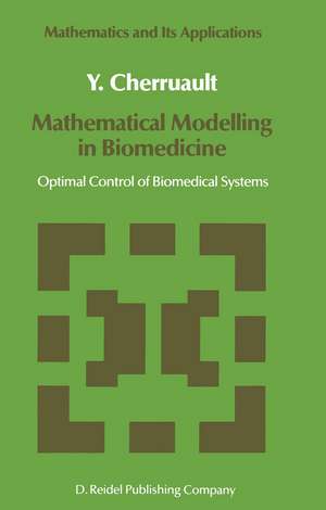 Mathematical Modelling in Biomedicine: Optimal Control of Biomedical Systems de Y. Cherruault