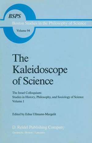 The Kaleidoscope of Science: The Israel Colloquium: Studies in History, Philosophy, and Sociology of Science Volume 1 de Edna Ullmann-Margalit