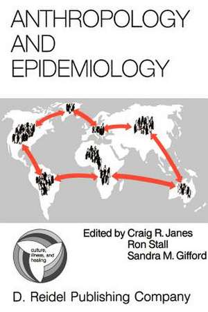 Anthropology and Epidemiology: Interdisciplinary Approaches to the Study of Health and Disease de C. Janes