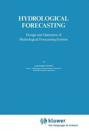 Hydrological Forecasting: Design and Operation of Hydrological Forecasting Systems de J. Nemec