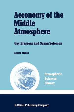 Aeronomy of the Middle Atmosphere: Chemistry and Physics of the Stratosphere and Mesosphere de G. Brasseur