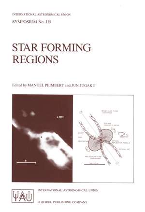 Star Forming Regions: Proceedings of the 115th Symposium of the International Astronomical Union Held in Tokyo, Japan, November 11–15, 1985 de Manuel Peimbert