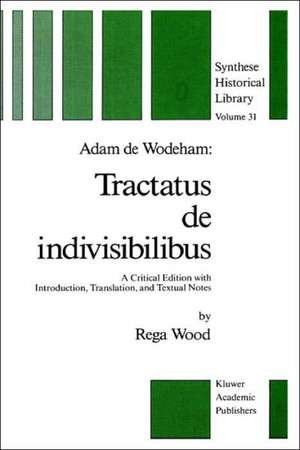 Adam de Wodeham: Tractatus de Indivisibilibus: A Critical Edition with Introduction, Translation, and Textual Notes de R. Wood