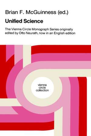 Unified Science: The Vienna Circle Monograph Series originally edited by Otto Neurath, now in an English edition de B.F. McGuinness