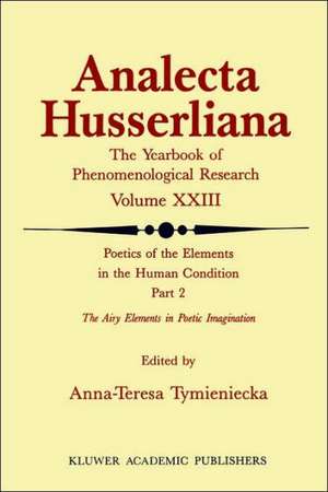 Poetics of the Elements in the Human Condition: Part 2 The Airy Elements in Poetic Imagination: Breath, Breeze, Wind, Tempest, Thunder, Snow, Flame, Fire, Volcano ... de Anna-Teresa Tymieniecka