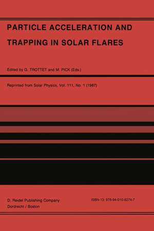 Particle Acceleration and Trapping in Solar Flares: Selected Contributions to the Workshop held at Aubigny-sur-Nère (Bourges), France, June 23–26, 1986 de G. Trottet