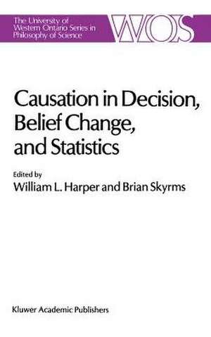 Causation in Decision, Belief Change, and Statistics: Proceedings of the Irvine Conference on Probability and Causation de W.L. Harper