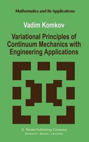 Variational Principles of Continuum Mechanics with Engineering Applications: Introduction to Optimal Design Theory de V. Komkov