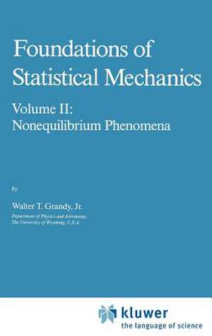 Foundations of Statistical Mechanics: Volume II: Nonequilibrium Phenomena de W.T. Grandy Jr.