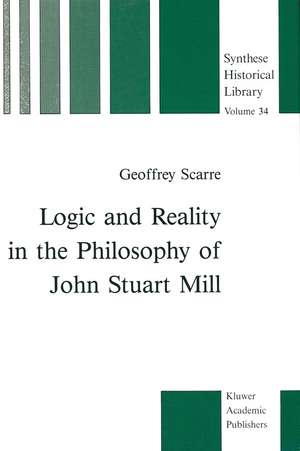 Logic and Reality in the Philosophy of John Stuart Mill de G. Scarre