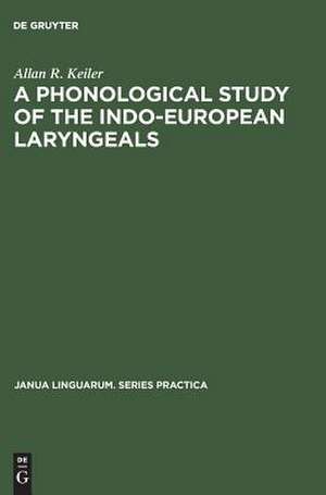 A Phonological Study of the Indo-European Laryngeals de Allan R. Keiler