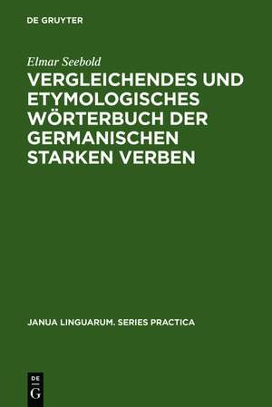 Vergleichendes und etymologisches Wörterbuch der germanischen starken Verben de Elmar Seebold