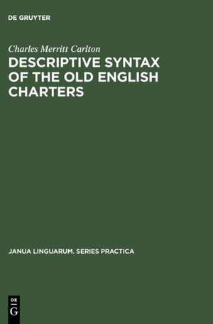 Descriptive Syntax of the Old English Charters de Charles Merritt Carlton