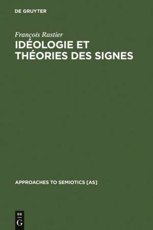 Idéologie et théorie des signes: Analyse structurale des "Eléments d'Idéologie" d'Antoine-Louis-Claude Destutt de Tracy de François Rastier