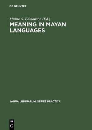 Meaning in Mayan Languages: Ethnolinguistic Studies de Munro S. Edmonson