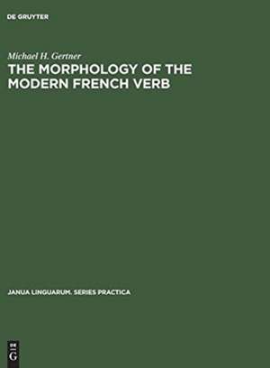 The Morphology of the Modern French Verb de Michael H. Gertner