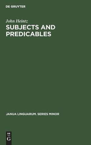 Subjects and Predicables: A Study in Subject-Predicate Asymmetry de John Heintz