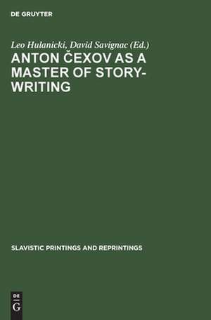 Anton Cexov as a Master of Story-Writing: Essays in Modern Soviet Literary Criticism de Leo Hulanicke