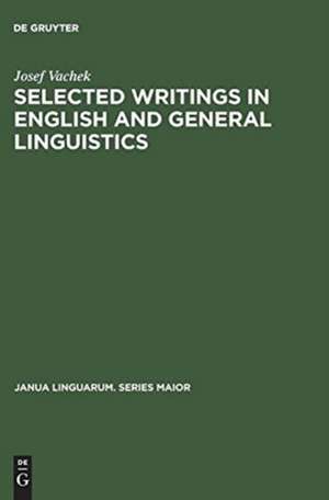 Selected Writings in English and General Linguistics de Josef Vachek