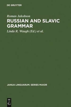 Russian and Slavic Grammar: Studies 1931-1981 de Roman Jakobson