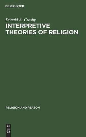 Interpretive Theories of Religion de Donald A. Crosby