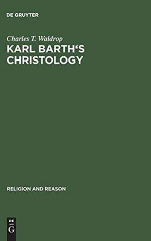 Karl Barth's Christology: Its Basic Alexandrian Character de Charles T. Waldrop