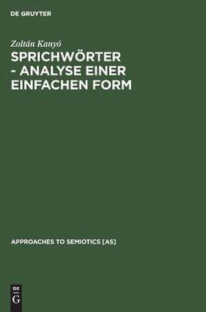 Sprichwörter -- Analyse einer einfachen Form: Ein Beitrag zur generativen Poetik de Zoltán Kanyó