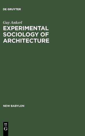 Experimental Sociology of Architecture: A Guide to Theory, Research and Literature de Guy Ankerl