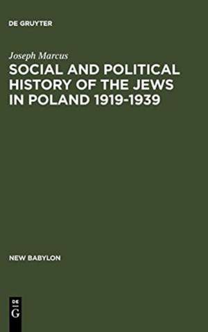 Social and Political History of the Jews in Poland 1919-1939 de Joseph Marcus