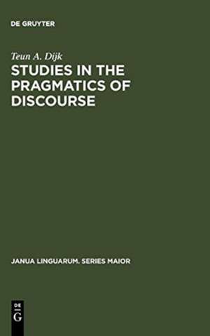 Studies in the Pragmatics of Discourse de Teun A. Dijk