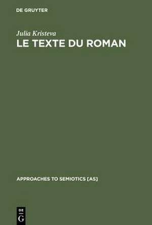 Le Texte du Roman: Approche sémiologique d'une structure discursive transformationnelle de Julia Kristeva