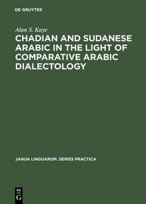 Chadian and Sudanese Arabic in the Light of Comparative Arabic Dialectology de Alan S. Kaye