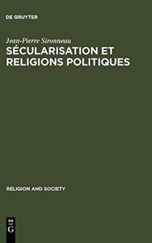 Sécularisation et Religions Politiques: With a summary in English de Jean-Pierre Sironneau