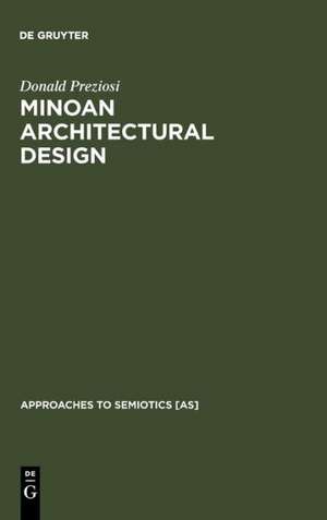 Minoan Architectural Design: Formation and Signification de Donald Preziosi