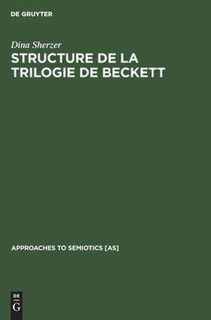 Structure de la trilogie de Beckett: Molloy, Malone meurt, L'innommaSe de Dina Sherzer