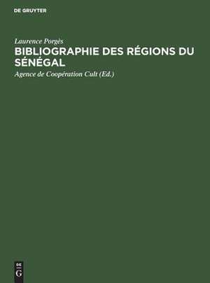 Bibliographie des Régions du Sénégal: Complément pour la période des origines à 1965 et mise à jour 1966-1973 de Laurence Porgès