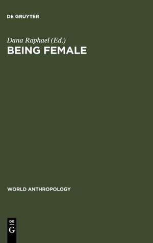 Being Female: Reproduction, Power, and Change de Dana Raphael