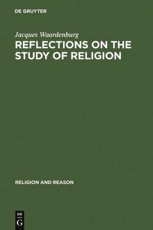 Reflections on the Study of Religion: Including an Essay on the Work of Gerardus van der Leeuw de Jacques Waardenburg